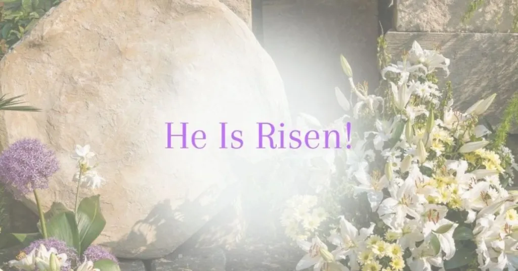 He is Risen: The Powerful Meaning Behind the Easter Message